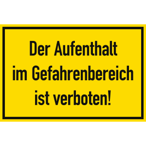 Der Aufenthalt im Gefahrenbereich ist verboten!